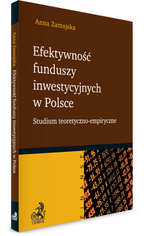 Efektywnosc Funduszy Inwestycyjnych W Polsce Studium Teoretyczno Empiryczne 2012 Anna Zamojska Ksiegarnia Beck Pl